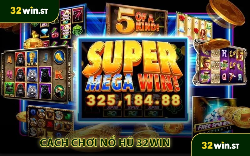 Cách chơi nổ hũ 32win