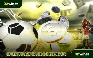 Chiến thuật cá cược bóng đá tại 32WIN