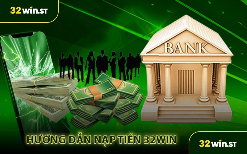 Hướng dẫn nạp tiền 32WIN