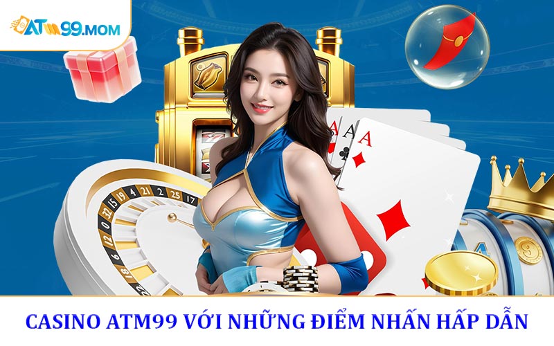 Sảnh live casino ATM99 với những điểm nhấn hấp dẫn